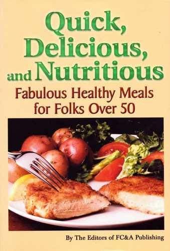 Book cover for Quick, Delicious, and Nutritious Fabulous Healthy Meals for Folks Over 50 by FC&A Publishing