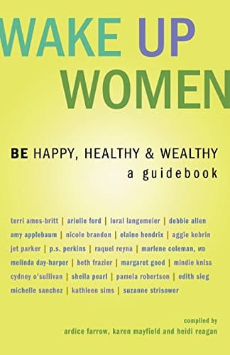 Book cover for Wake Up Women: BE Happy, Healthy & Wealthy (Wake Up...live the Life You Love) by Ardice Farrow