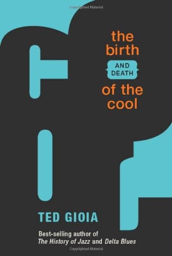 Book cover for The Birth (and Death) of the Cool by Gioia, Ted