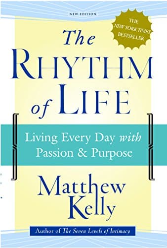 Book cover for The Rhythm of Life: Living Everyday with Passion & Purpose by Matthew Kelly