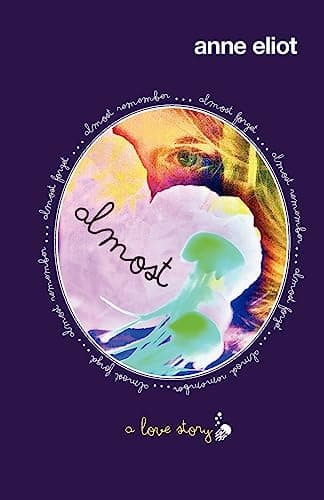 Book cover for Almost: A Love Story by Eliot, Anne