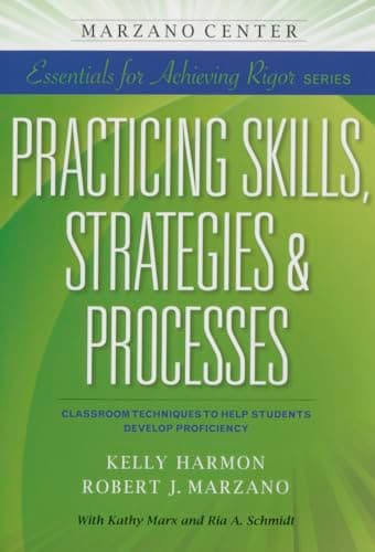 Book cover for Practicing Skills, Strategies, & Processes: Classroom Techniques to Help Students Develop Proficiency (Essentials for Achieving Rigor) by Kelly Harmon, Robert J. Marzano