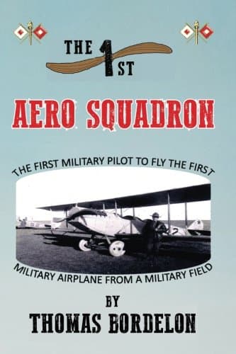 Book cover for The 1st Aero Squadron: The First Military Pilot to Fly The First Military Airplane From a Military Airfield by Bordelon, Mr. Thomas