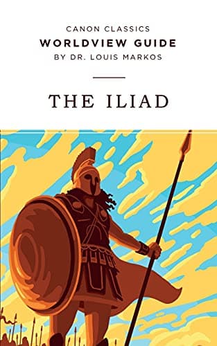 Book cover for Worldview Guide for The Iliad (Canon Classics Literature Series) by Markos, Dr. Louis