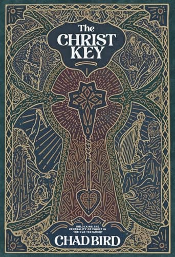 Book cover for The Christ Key: Unlocking the Centrality of Christ in the Old Testament by Bird, Chad