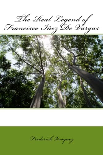 Book cover for The Real Legend of Francisco Iñez De Vargas by Vasquez, Frederick M