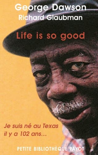 Book cover for LIFE IS SO GOOD (1ERE ED): JE SUIS NE AU TEXAS IL Y A 102 ANS... by DAWSON GEORGE / GLAUBMAN RICHARD