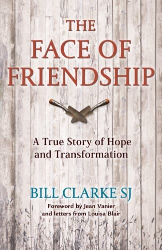 Book cover for The Face of Friendship: A True Story of Hope and Transformation by Bill Clarke