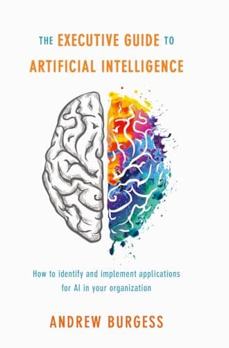 Book cover for The Executive Guide to Artificial Intelligence: How to identify and implement applications for AI in your organization by Burgess, Andrew