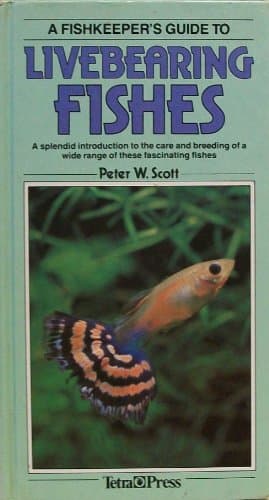Book cover for A Fishkeeper's Guide to Livebearing Fishes: A Splendid Introduction to the Care and Breeding of a Wide Range of These Fascinating Fishes by Scott, Peter W.
