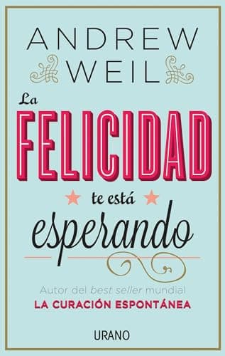 Book cover for La felicidad te está esperando (Spanish Edition) by Weil, Andrew