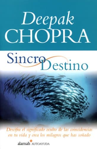 Book cover for Sincrodestino/the Spontaneous Fulfillment of Desire: Descifra El Significado Oculto De Las Coincidencias En Tu Vida Y Crea Los Milagros Que Has Sonado (Spanish Edition) by Chopra, Deepak