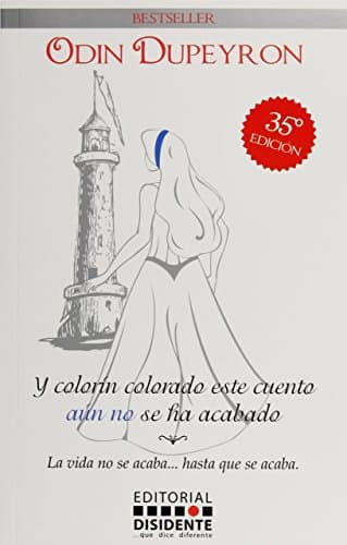Book cover for Y colorin colorado este cuento aun no se ha acabado/ And colorin colorado this story is not over yet: La vida no se acaba hasta que se acaba/ Life Does Not Stop ... Until It's Over (Spanish Edition) by Dupeyron, Odin