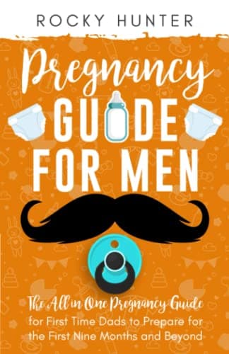 Book cover for Pregnancy Guide for Men: The All-In-One Pregnancy Guide for First-Time Dads to Prepare for the First Nine Months and Beyond (First Time Father) by Hunter, Rocky