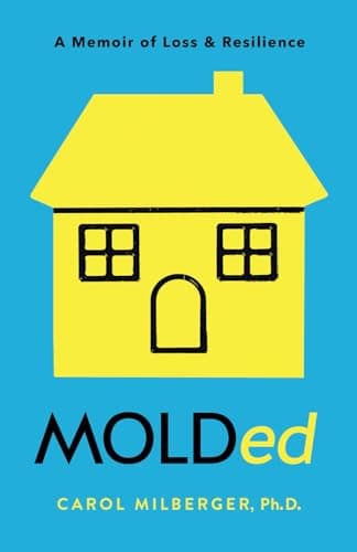 Book cover for MOLDed: A Memoir of Loss & Resilience by Milberger Ph.D., Carol M.