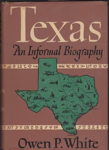 Book cover for Texas: An Informal Biography by WHITE, Owen P.