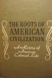 Book cover for The roots of American civilization;: A history of American colonial life by Nettels, Curtis P