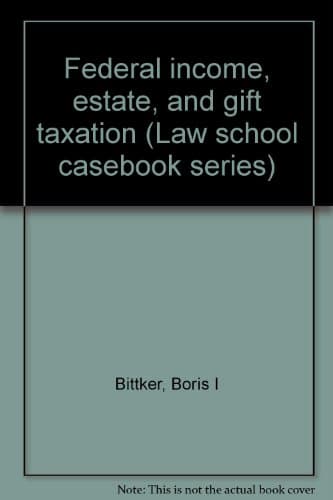 Book cover for Federal income, estate, and gift taxation (Law school casebook series) by Bittker, Boris I