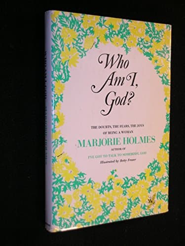 Book cover for Who Am I, God? The Doubts, the Fears, the Joys of Being a Woman by Holmes, Marjorie Illustrated By Fraser, Betty