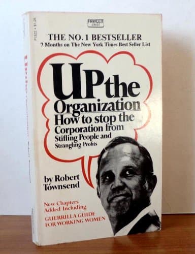 Book cover for Up the Organization (How to Stop the Corporation From Stifling People and Strangling Profits) by townsend, robert