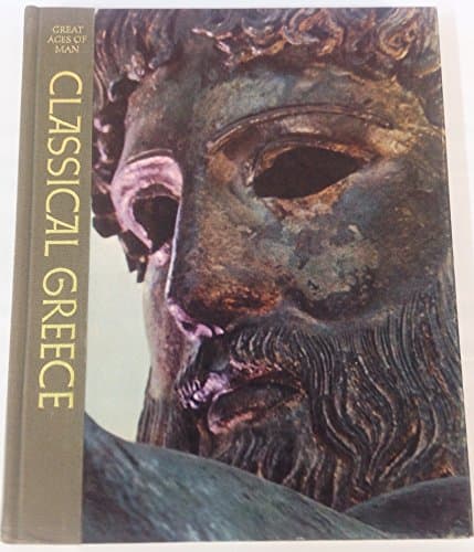 Book cover for Classic Greece ( Great Ages of Man ) by Bowra, C. M. and The editors Of Time-Life Books