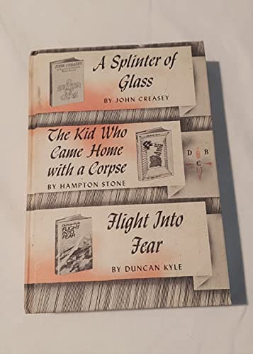 Book cover for A Splinter of Glass; The Kid Who Came Home with a Corpse; Flight Into Fear by Creasey, John; Stone, Hampton; Kyle, Duncan