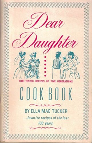 Book cover for Dear Daughter Cook Book: Time Tested Recipes of Five Generations by Ella Mae Tucker