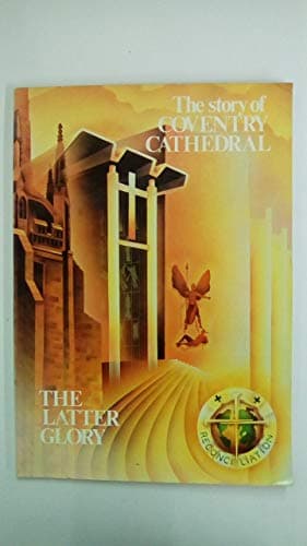 Book cover for The Latter Glory The Story of Coventry Cathedral by Williams, H. C. N.