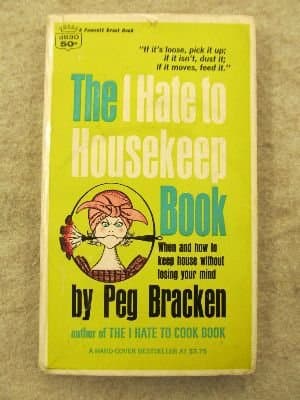 Book cover for The I Hate to Housekeep Book : When and how to keep house without losing your mind by Peg Bracken