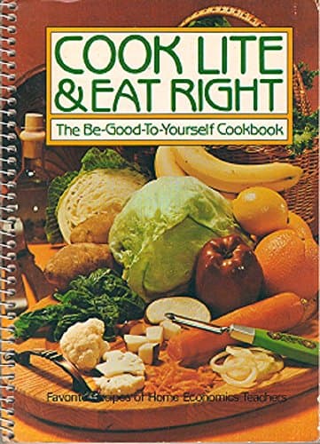 Book cover for Cook Lite & Eat Right - The Be-Good-To-Yourself Cookbook by Favorite Recipes of Home Economics Teachers