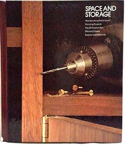 Book cover for Space and Storage, Wookworking Techniques, Planning Projects, The All-Purpose Box, Efficient Closets, Shelves and Wall Units by Editors Of Time-Life Books