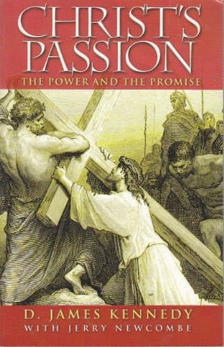 Book cover for Christ's Passion: The Power and the Promise by D. James Kennedy; Jerry Newcombe