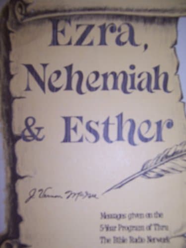 Book cover for Ezra, Nehemiah & Esther - Messages Given on the 5-Year Program of Thru The Bible Radio Network (Thru The Bible Radio Network Series, 2nd Printing) by J. Vernon McGee