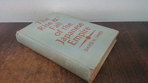 Book cover for The Rise and Fall of the Japanese Empire by David H James: