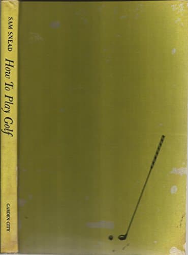 Book cover for How to Play Golf and Professional Tips on Improving Your Score Also Rules of the Game of Golf by Snead, Sam