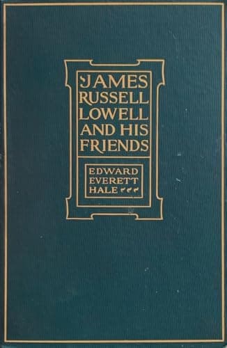Book cover for JAMES RUSSELL LOWELL AND HIS FRIENDS by Hale, Edward Everett
