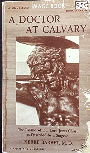 Book cover for A DOCTOR AT CALVARY The Passion of Our Lord Jesus Christ as Described By a Surgeon by Pierre Barbet