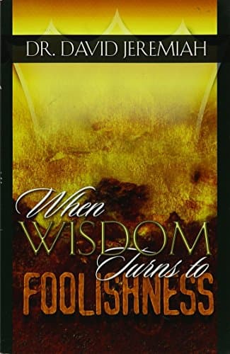 Book cover for When Wisdom Turns to Foolishness by David Jeremiah