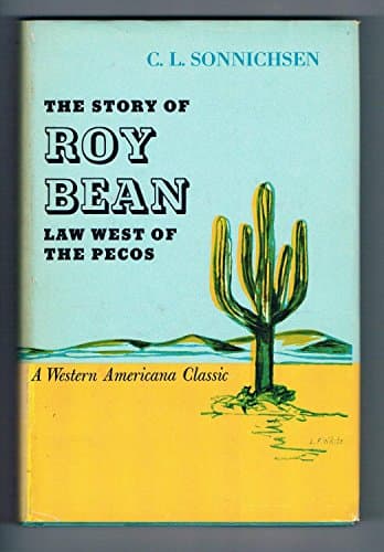 Book cover for The Story of Roy Bean Law West of the Pecos by Sonnichsen, C. L.