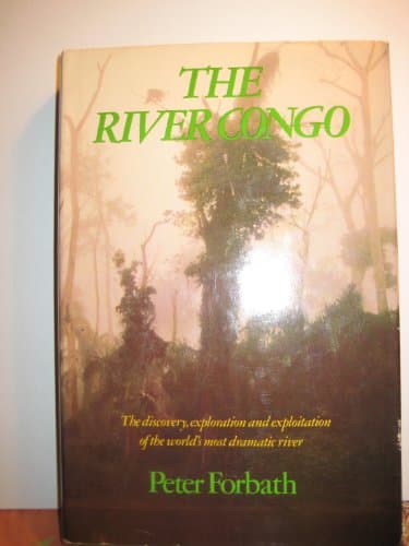 Book cover for The River Congo: the Discovery, Exploration and Exploitation of the World's Most Dramatic River by Peter Forbath