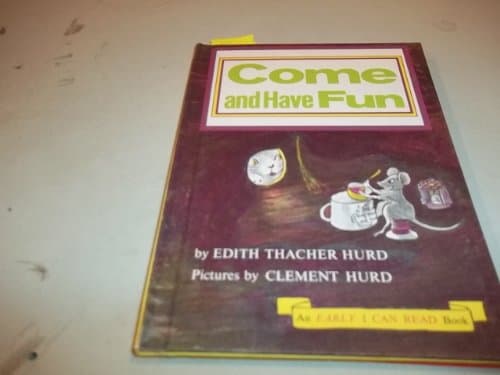 Book cover for Come and Have Fun (An Early I Can Read Book) by Hurd, Edith Thacher; pictures by Clement Hurd