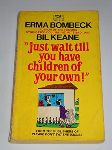 Book cover for Just Wait Till You Have Children of Your Own by Erma; Keane Bil Bombeck