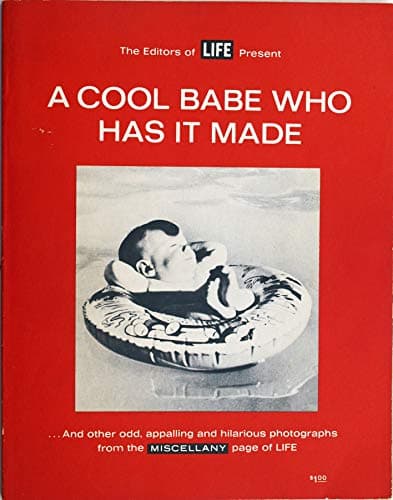 Book cover for A Cool Babe Who Has it Made and Other Odd, Appalling and Hilarious Photographs from the Miscellany Page of Life by Life Magazine (editors)