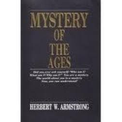 Book cover for The Mystery of the Ages (Did You Ever Ask Yourself: Who Am I? What Am I? Why Am I? You Are a Mystery. The World About You Is a Mystery. Now, You Can Understand!) by Herbert W. Armstrong (2005-05-03) by Herbert W. Armstrong