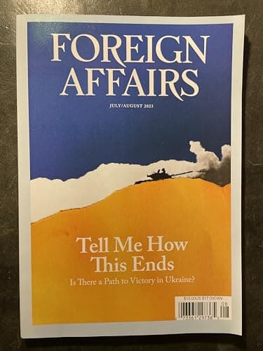 Book cover for FOREIGN AFFAIRS MAGAZINE. - JULY / AUGUST 2023 - TELL ME HOW THIS END. IS THERE A PATH TO VICTORY IN UKRAINE? by Foreign Affairs Magazine